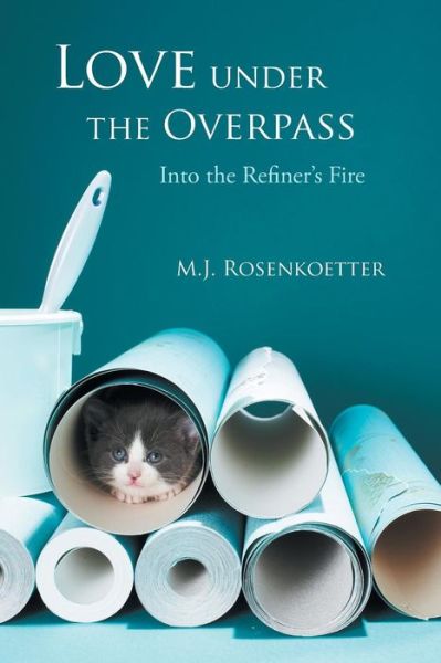 Cover for M J Rosenkoetter · Love Under the Overpass: into the Refiner's Fire (Paperback Book) (2014)