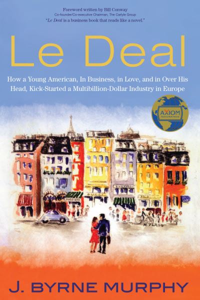Cover for J. Byrne Murphy · Le Deal: How a Young American, in Business, In Love, and in Over His Head, Kick-Started a Multibillion-Dollar Industry in Europe (Paperback Book) (2021)