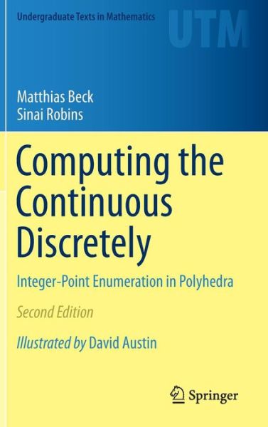 Cover for Matthias Beck · Computing the Continuous Discretely: Integer-Point Enumeration in Polyhedra - Undergraduate Texts in Mathematics (Hardcover Book) [2nd ed. 2015 edition] (2015)