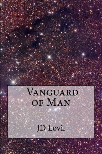 Cover for Jd Lovil · Vanguard of Man: the Worlds of Man Book 3 (Volume 3) (Paperback Book) [Lrg edition] (2014)