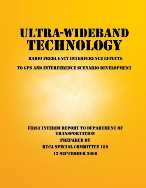 Ultra-wideband Technology Radio Frequency Interference Effects to Gps and Interference Scenario Development - Rtca Special Committee 159 - Bücher - CreateSpace Independent Publishing Platf - 9781499196689 - 28. April 2014