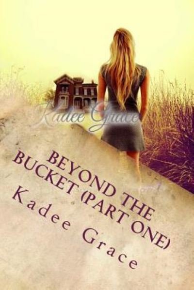 Cover for Kadee Grace · Beyond the Bucket (Part One): Life Began As Tragedy (Paperback Book) (2014)