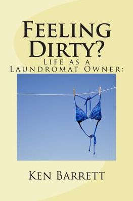 Cover for Ken Barrett · Feeling Dirty?: Life As a Laundromat Owner (Paperback Book) (2015)