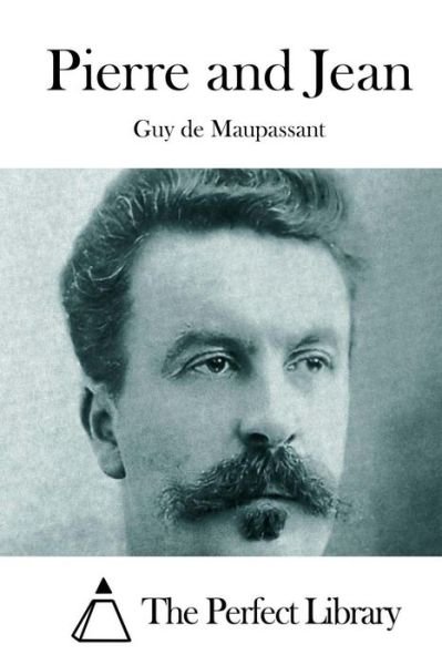 Pierre and Jean - Guy De Maupassant - Books - Createspace - 9781512125689 - May 9, 2015