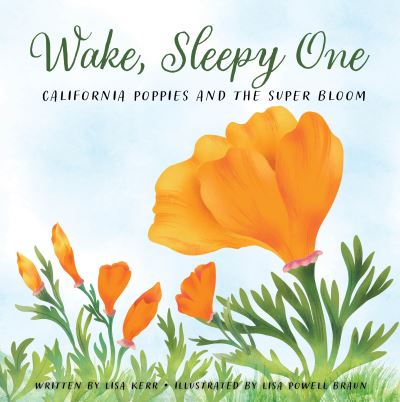 Cover for Lisa Kerr · Wake, Sleepy One: California Poppies and the Super Bloom (Hardcover Book) [New edition] (2022)