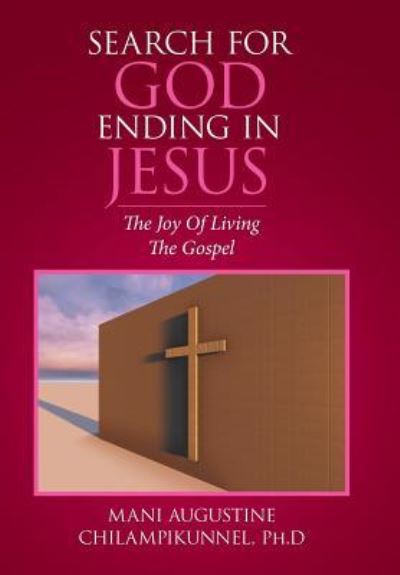 Cover for Ph D Mani Augustine Chilampikunnel · Search for God Ending in Jesus (Hardcover Book) (2015)