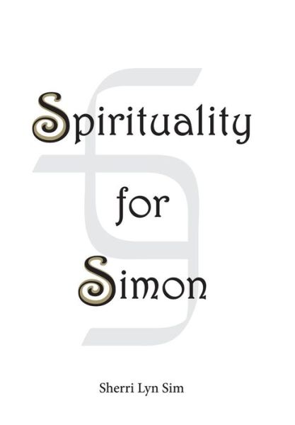 Cover for Sherri Lyn Sim · Spirituality for Simon (Hardcover Book) (2016)