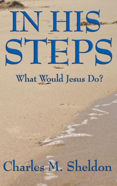 Cover for Charles M Sheldon · In His Steps (Hardcover Book) (2018)