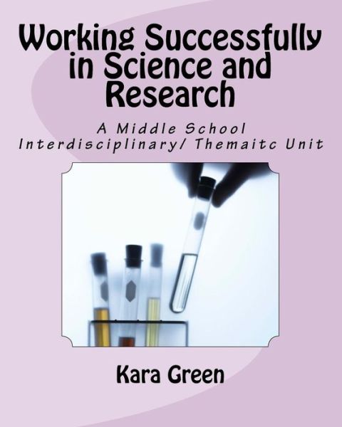 Cover for Kara Green · Working Successfully in Science and Research: a Middle School Interdisciplinary/ Thematic Unit (Paperback Book) (2015)