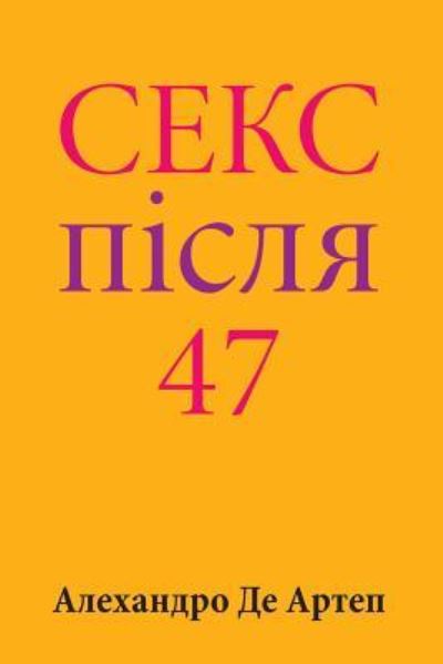 Cover for Alejandro De Artep · Sex After 47 (Paperback Book) [Ukrainian edition] (2015)