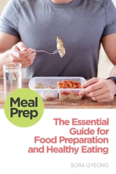 Cover for Bora Gyeong · Meal Prep The Essential Guide for Food Preparation and Healthy Eating (Taschenbuch) (2015)