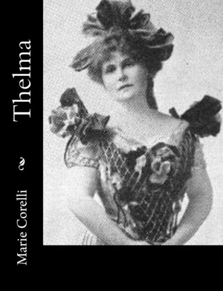 Thelma - Marie Corelli - Bücher - Createspace - 9781517526689 - 26. September 2015