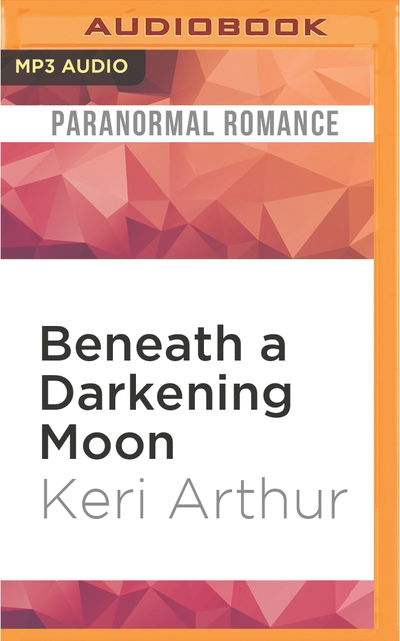 Beneath a Darkening Moon - Keri Arthur - Audio Book - Audible Studios on Brilliance Audio - 9781522603689 - May 10, 2016