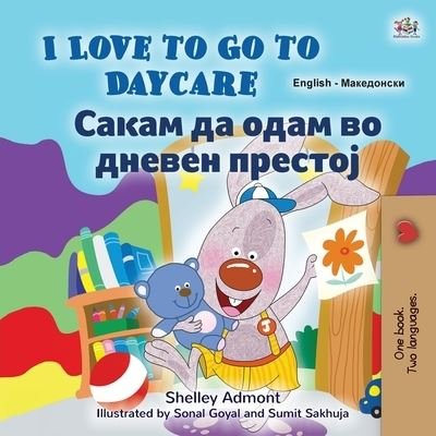 I Love to Go to Daycare (English Macedonian Bilingual Book for Kids) - Shelley Admont - Kirjat - Kidkiddos Books - 9781525970689 - maanantai 3. huhtikuuta 2023
