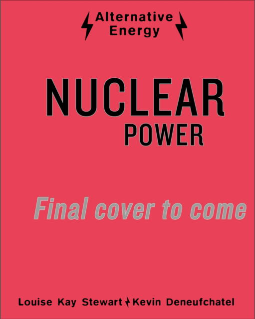 Cover for Louise Kay Stewart · Alternative Energy: Nuclear Power - Alternative Energy (Hardcover bog) (2023)