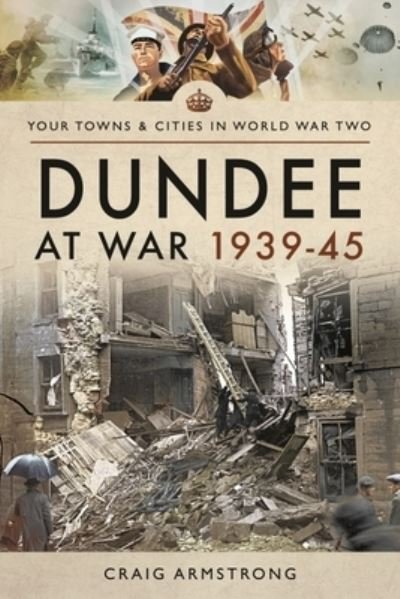 Cover for Craig Armstrong · Dundee at War 1939 45 - Towns &amp; Cities in World War Two (Taschenbuch) (2021)