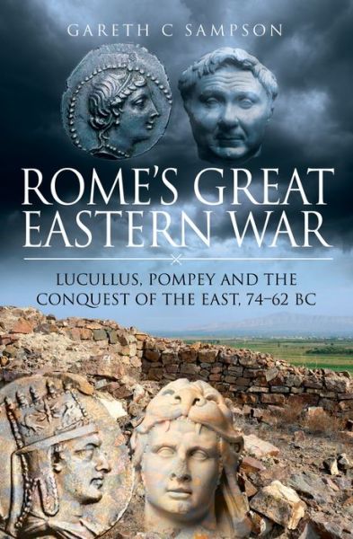 Cover for Gareth C Sampson · Rome's Great Eastern War: Lucullus, Pompey and the Conquest of the East, 74-62 BC (Gebundenes Buch) (2021)