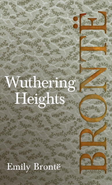 Cover for Emily Bront? · Wuthering Heights; Including Introductory Essays by Virginia Woolf and Charlotte Bront? (Hardcover Book) (2018)