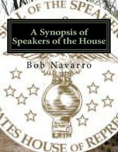 Cover for Bob Navarro · A Synopsis of Speakers of the House (Taschenbuch) (2016)