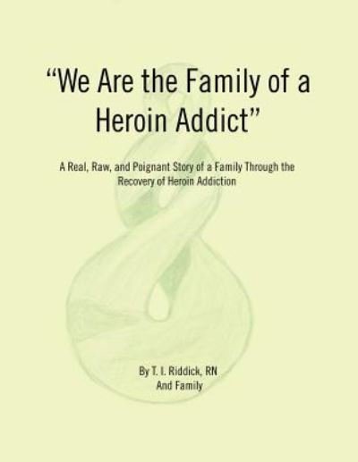 Cover for T I Ridic · We Are the Family of a Heroin Addict (Pocketbok) (2018)
