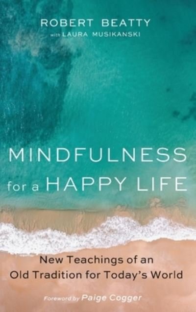 Cover for Robert Beatty · Mindfulness for a Happy Life: New Teachings of an Old Tradition for Today's World (Hardcover Book) (2020)