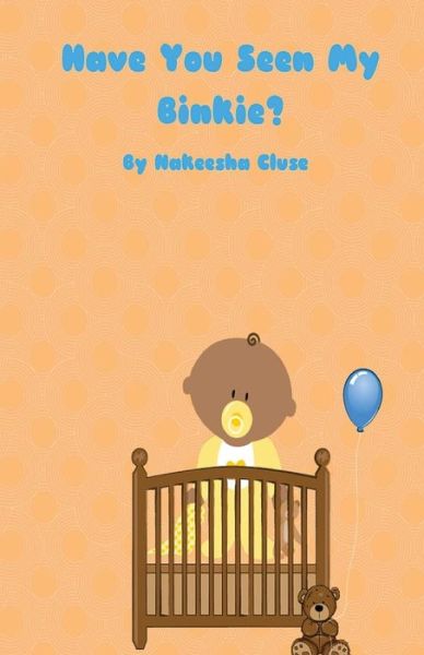 Cover for Nakeesha Cluse · Have You Seen My Binkie (Paperback Book) (2016)