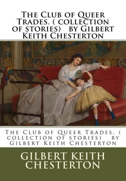 Cover for G K Chesterton · The Club of Queer Trades. ( collection of stories) by Gilbert Keith Chesterton (Paperback Bog) (2016)