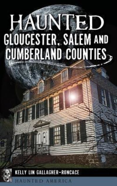 Cover for Kelly Lin Gallagher-Roncace · Haunted Gloucester, Salem and Cumberland Counties (Hardcover Book) (2017)