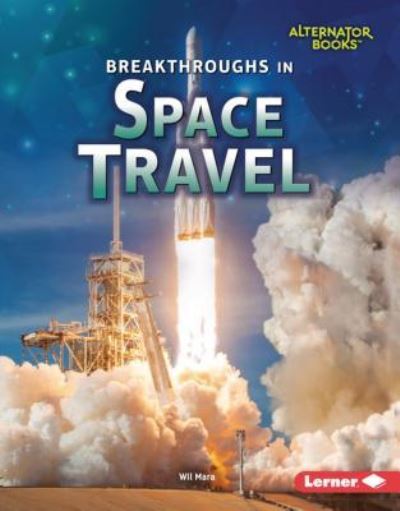 Breakthroughs in Space Travel - Wil Mara - Books - Lerner Publishing Group - 9781541538689 - 2019