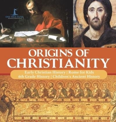 Cover for One True Faith · Origins of Christianity Early Christian History Rome for Kids 6th Grade History Children's Ancient History (Hardcover Book) (2020)