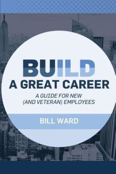 Cover for Bill Ward · Build a Great Career (Paperback Bog) (2017)