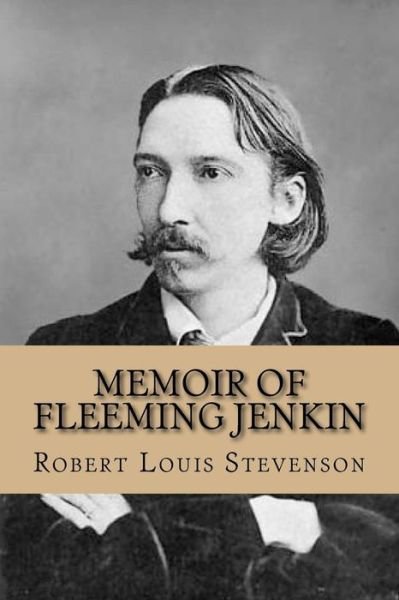 Memoir of Fleeming Jenkin - Robert Louis Stevenson - Books - Createspace Independent Publishing Platf - 9781542924689 - February 3, 2017