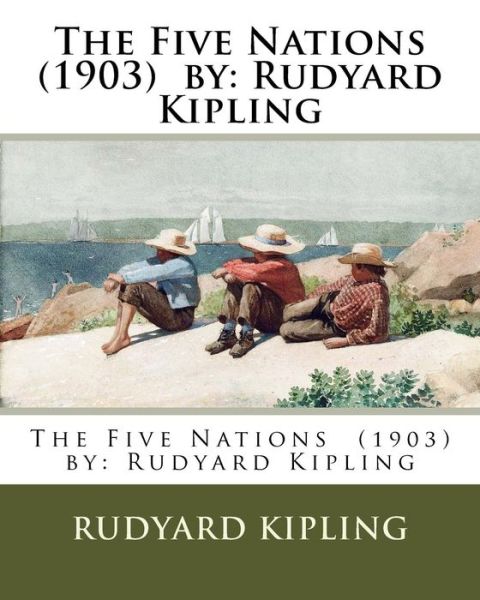 The Five Nations (1903) by - Rudyard Kipling - Książki - Createspace Independent Publishing Platf - 9781542953689 - 6 lutego 2017