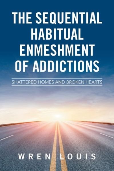 Cover for Wren Louis · The Sequential Habitual Enmeshment of Addictions (Paperback Bog) (2017)