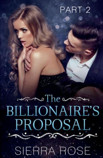 Cover for Sierra Rose · The Billionaire's Proposal - Part 2 (Paperback Book) (2017)