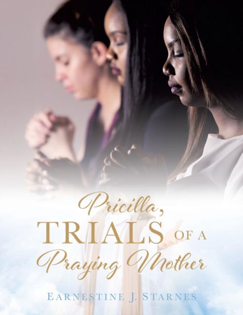 Cover for Earnestine J Starnes · Pricilla, Trials of a Praying Mother (Taschenbuch) (2018)