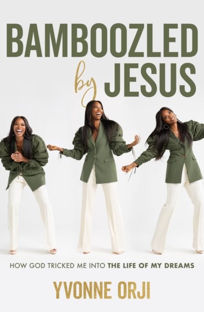Cover for Yvonne Orji · Bamboozled By Jesus : How God Tricked Me into the Life of My Dreams (N/A) (2023)