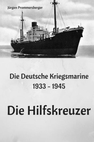 Cover for Jurgen Prommersberger · Die Deutsche Kriegsmarine 1933 - 1945 (Paperback Book) (2017)