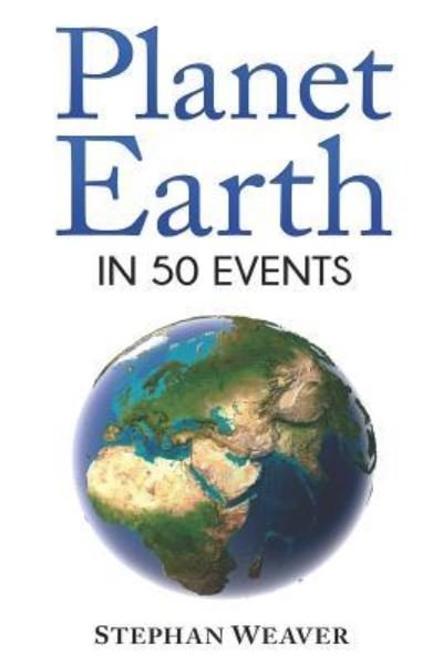 Cover for Stephan Weaver · Planet Earth in 50 Events (Paperback Book) (2017)