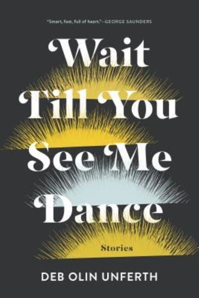 Cover for Deb Olin Unferth · Wait 'till you see me dance (Bok) (2017)