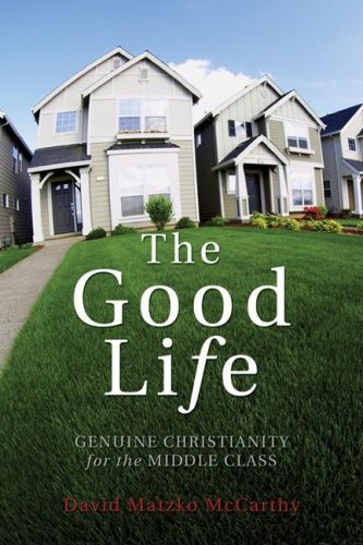 Cover for David Matzko Mccarthy · The Good Life: Genuine Christianity for the Middle Class (Christian Practice of Everyday Life) (Pocketbok) (2006)