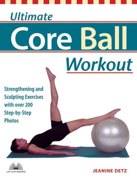 Cover for Jeanine Detz · Ultimate Core Ball Workout: Strengthening and Sculpting Exercises with Over 200 Step-by-Step Photos (Taschenbuch) (2005)