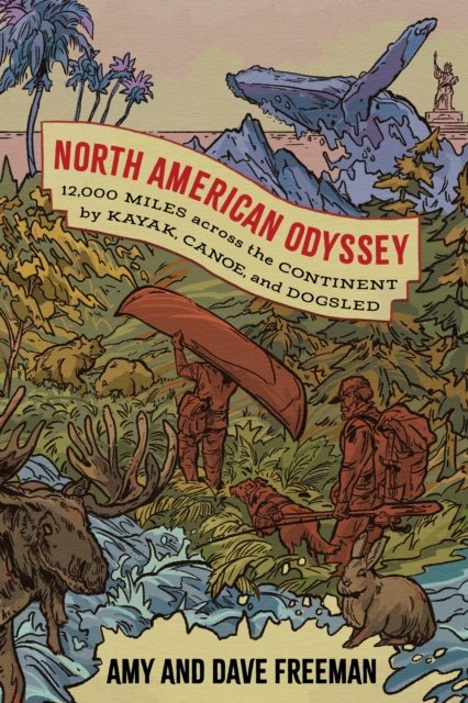Cover for Freeman, Amy and Dave · North American Odyssey: 12,000 Miles Across the Continent by Kayak, Canoe, and Dogsled (Hardcover Book) (2024)