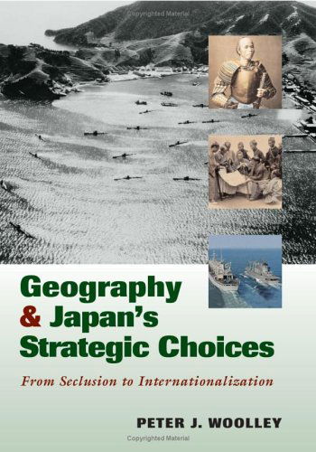 Cover for Peter J. Woolley · Geography and Japan's Strategic Choices: from Seclusion to Internationalization (Paperback Book) (2005)