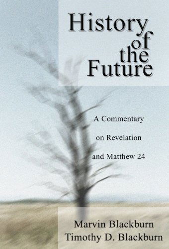 Cover for Marvin Blackburn · The History of the Future: a Commentary on Revelation and Matthew 24 (Paperback Book) (2002)