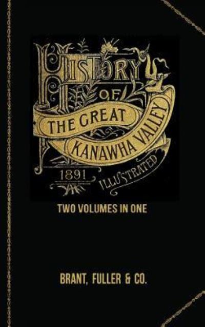 Cover for Fuller and Co. Brant · History of the Great Kanawha Valley. Two Volumes in One (Hardcover Book) (2016)