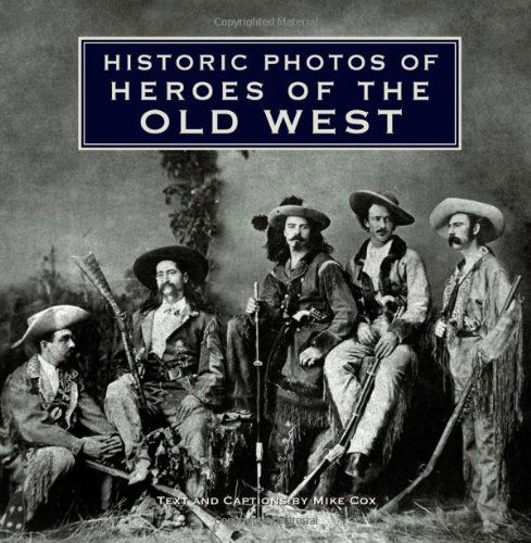 Historic Photos of Heroes of the Old West - Historic Photos - Mike Cox - Books - Turner Publishing Company - 9781596525689 - July 15, 2010