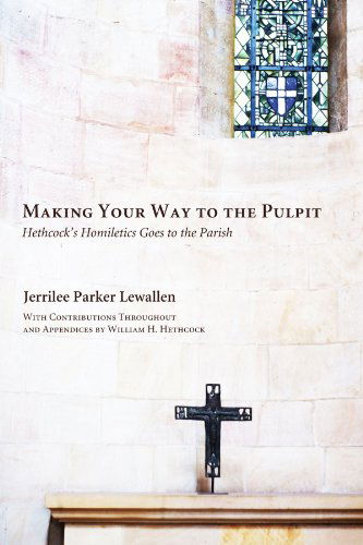Cover for Jerrilee Parker Lewallen · Making Your Way to the Pulpit: Hethcock's Homiletics Goes to the Parish (Paperback Book) (2010)
