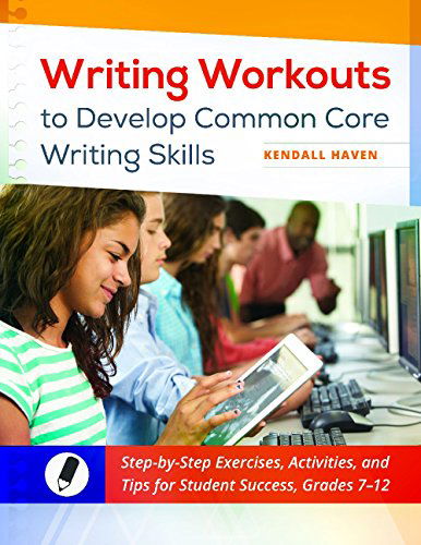 Cover for Kendall Haven · Writing Workouts to Develop Common Core Writing Skills: Step-by-step Exercises, Activities, and Tips for Student Success, Grades 7-12 (Pocketbok) (2014)