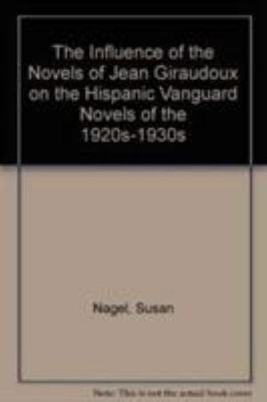 Cover for Susan Nagel · The Influence of the Novels of Jean Giraudoux on the Hispanic Vanguard Novels of the 1920S-1930s (Hardcover Book) (1991)